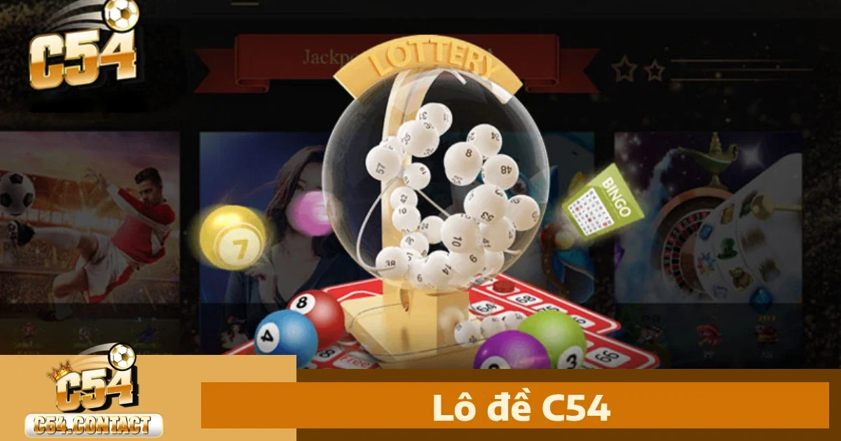 C54 28 Lô Đề c54 – Đổi Thưởng Dễ Dàng Với Tỷ Lệ Cao