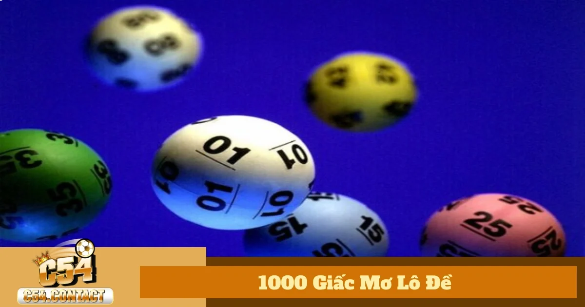 1000 Giấc Mơ Lô Đề C54: Cách Giải Mã Để Chọn Số Chuẩn Xác 5 1000 giấc mơ lô đề phổ biến & con số may mắn liên quan